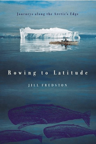 Rowing to Latitude: Journeys Along the Arctic’s Edge by Jill Fredston, a Book&nbsp;Review