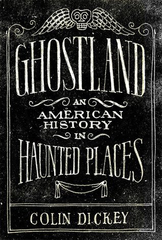 Ghostland by Colin Dickey, A Book&nbsp;Review