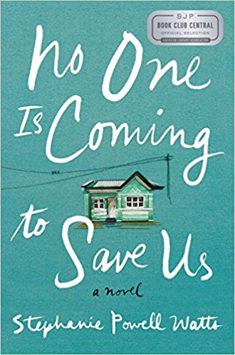 No One is Coming to Save Us by Stephanie Powell Watts, New Title&nbsp;Tuesday